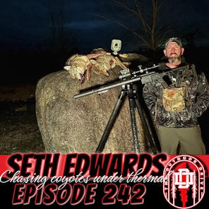 242: Seth Edwards Chasing Coyotes with Thermals